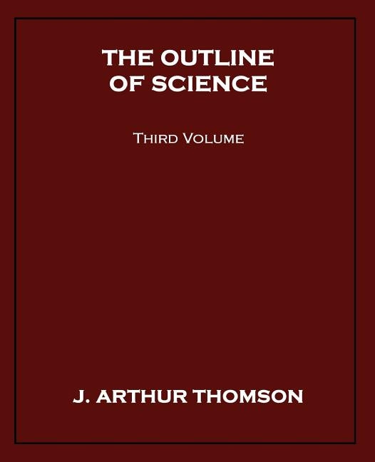 The Outline of Science, Third Volume by Thomson, J. Arthur