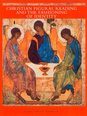 Christian Figural Reading and the Fashioning of Identity by Dawson, David