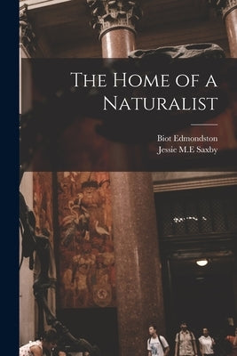 The Home of a Naturalist by Edmondston, Biot