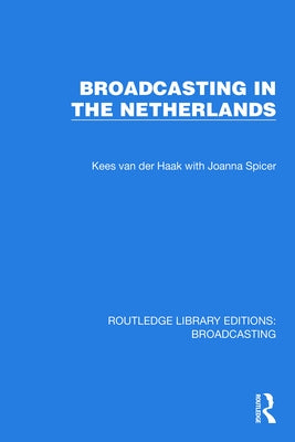 Broadcasting in the Netherlands by Van Der Haak, Kees