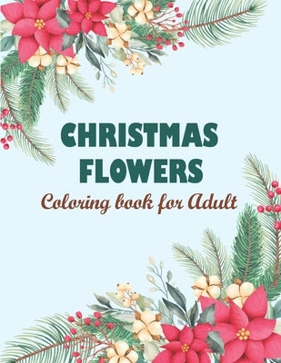 Christmas flowers coloring book for Adult: Christmas Coloring Book, Flower Coloring Book For Seniors In Large Print by Hignite, Jim