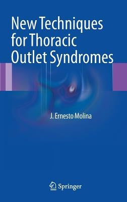 New Techniques for Thoracic Outlet Syndromes by Molina, J. Ernesto