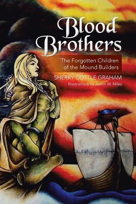 Blood Brothers: The Forgotten Children of the Mound Builders by Graham, Sherry Cottle
