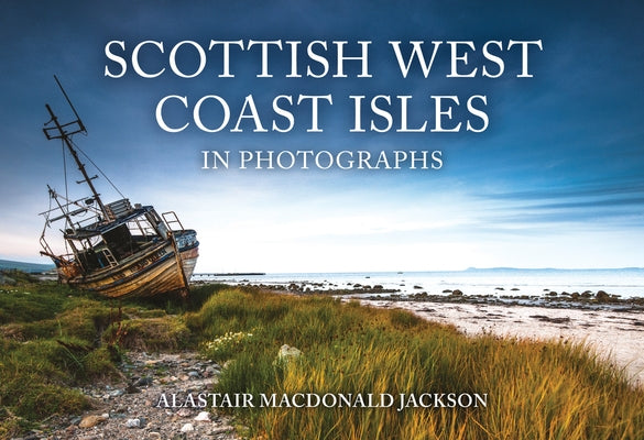 Scottish West Coast Isles in Photographs by MacDonald Jackson, Alastair