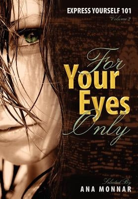Express Yourself 101 for Your Eyes Only Volume 2 by Monnar, Ana