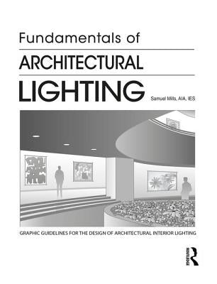 Fundamentals of Architectural Lighting by Mills, Samuel