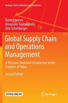 Global Supply Chain and Operations Management: A Decision-Oriented Introduction to the Creation of Value by Ivanov, Dmitry