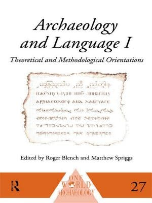 Archaeology and Language I: Theoretical and Methodological Orientations by Blench, Roger