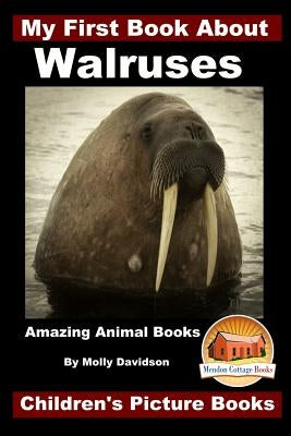 My First Book About Walruses - Amazing Animal Books - Children's Picture Books by Davidson, John