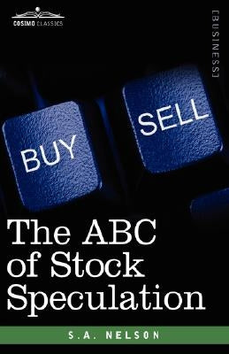 The ABC of Stock Speculation by Nelson, S. a.