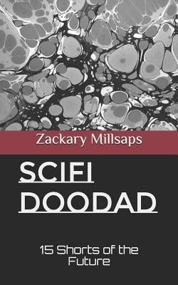 Scifi Doodad: 15 Shorts of the Future by Millsaps, Zackary R.
