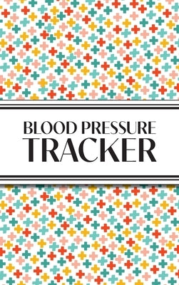 1-Year Blood Pressure Tracker (Multi-Color Health Crosses): 6"x9" Hardcover 52+ Extra Weeks Daily Blood Pressure Logbook Tracker Complete with Monthly by Revive Stationery