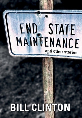 End State Maintenance and Other Stories by Clinton, Bill