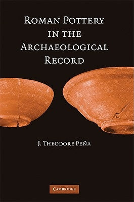 Roman Pottery in the Archaeological Record by Pena, J. Theodore