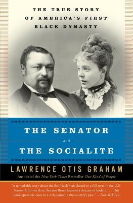 The Senator and the Socialite: The True Story of America's First Black Dynasty by Graham, Lawrence Otis