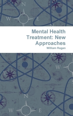 Mental Health Treatment: New Approaches by Ragan, William