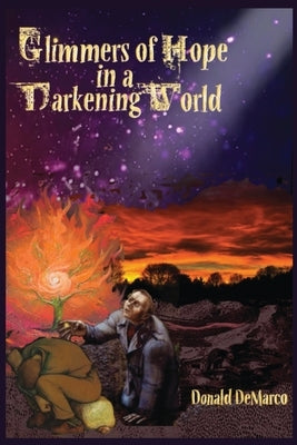 Glimmers of Hope in a Darkening World by DeMarco, Donald