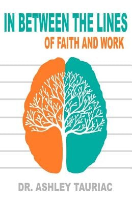 In Between the Lines: Of Faith and Work by Tauriac, Ashley