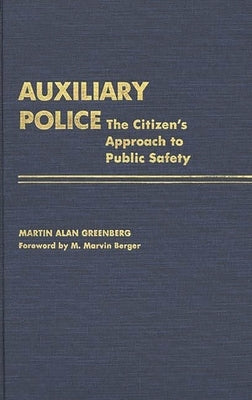 Auxiliary Police: The Citizen's Approach to Public Safety by Greenberg, Martin A.