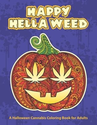 Happy Hella Weed: A Halloween Cannabis Coloring Book for Adults - funny stoner gift ideas, marijuana pages to color by Smokies Toke Couture
