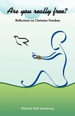 Are You Really Free?: Reflections on Christian Freedom by Armstrong, Richard Stoll