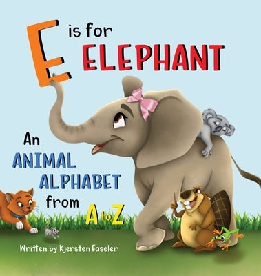 E is for Elephant: An Animal Alphabet from A to Z by Faseler, Kjersten