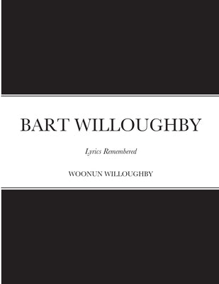 Bart Willoughby: Lyrics Remembered by Willoughby, Woonun
