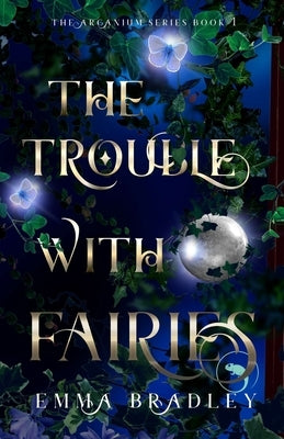 The Trouble With Fairies by Bradley, Emma