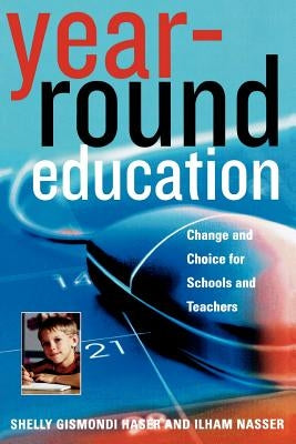 Year-Round Education: Change and Choice for Schools and Teachers by Haser, Shelly Gismondi