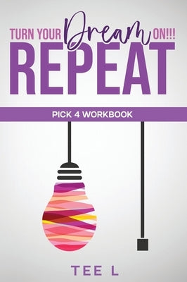 Turn Your Dream On Repeat - Pick 4 Lottery Workbook by Tee L., Manifest With Me