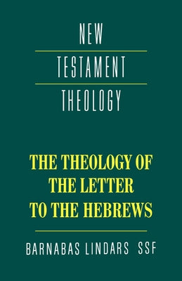 The Theology of the Letter to the Hebrews by Lindars, Barnabas