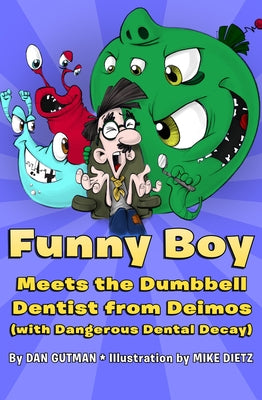 Funny Boy Meets the Dumbbell Dentist from Deimos (with Dangerous Dental Decay) by Gutman, Dan
