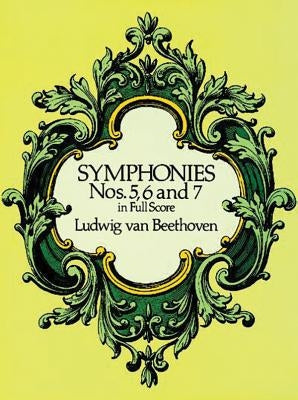 Symphonies Nos. 5, 6, and 7 in Full Score by Beethoven, Ludwig Van