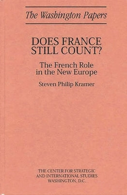 Does France Still Count?: The French Role in the New Europe by Kramer, Steven Philip