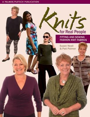 Knits for Real People: Fitting and Sewing Fashion Knit Fabrics by Neall, Susan