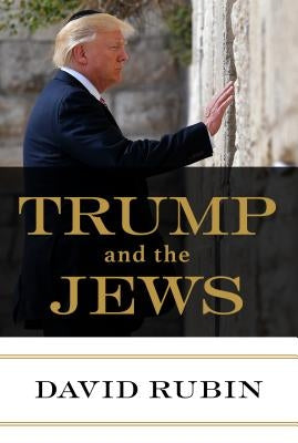 Trump and the Jews by Rubin, David