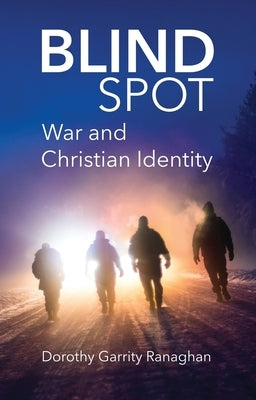 Blind Spot: War and Christian Identity by Ranaghan, Dorothy