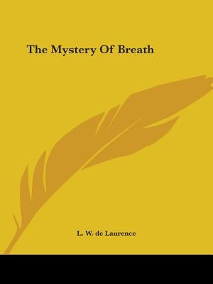 The Mystery Of Breath by de Laurence, L. W.