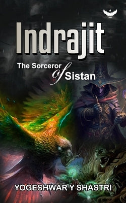 Indrajit: The Sorceror of Sistan by Shastri, Yogeshwar Y.