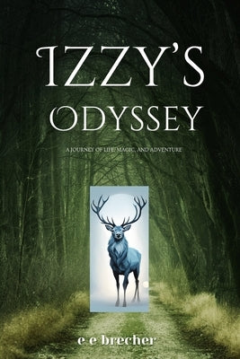 Izzy's Odyssey: A Journey of Life, Magic, and Adventure by Brecher, E. E.