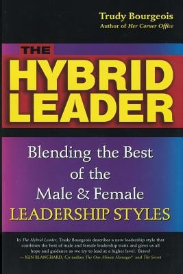 The Hybrid Leader: Blending the Best of the Male & Female Leadership Styles by Bourgeois, Trudy