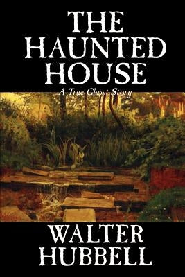 The Haunted House by Walter Hubbell, Fiction, Mystery & Detective by Hubbell, Walter