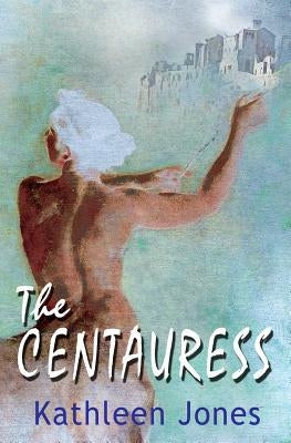 The Centauress by Jones, Kathleen Book
