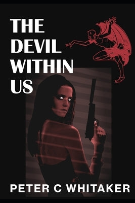 The Devil Within Us by Whitaker, Peter C.