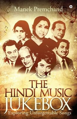 The Hindi Music Jukebox: Exploring Unforgettable Songs by Manek Premchand