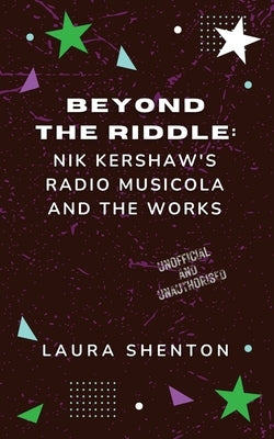 Beyond The Riddle: Nik Kershaw's Radio Musicola and The Works by Shenton, Laura