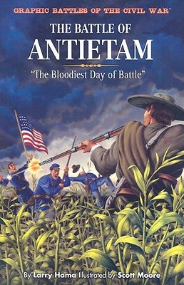 The Battle of Antietam: "The Bloodiest Day of Battle" by Hama, Larry