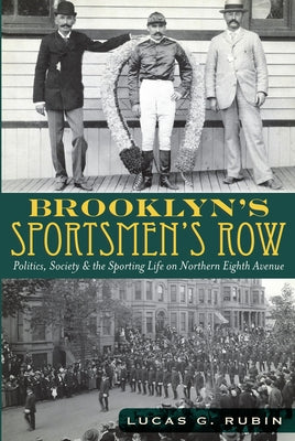 Brooklyn's Sportsmen's Row:: Politics, Society and the Sporting Life on Northern Eighth Avenue by Rubin, Lucas G.