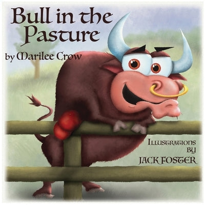 Bull In The Pasture by Crow, Marilee N.