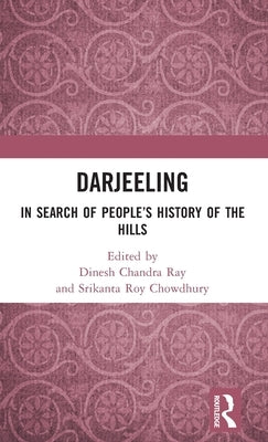 Darjeeling: In Search of People's History of the Hills by Ray, Dinesh Chandra